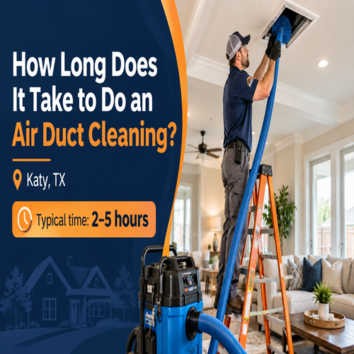 How Long Does Air Duct Cleaning Take in Katy TX?